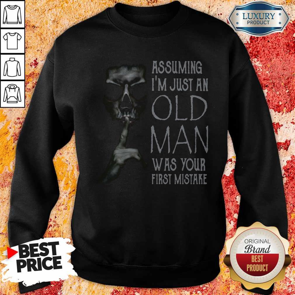 Skull Shhh Assuming I'm Just An Old Man Was Your First Mistake Shirt - Image 4