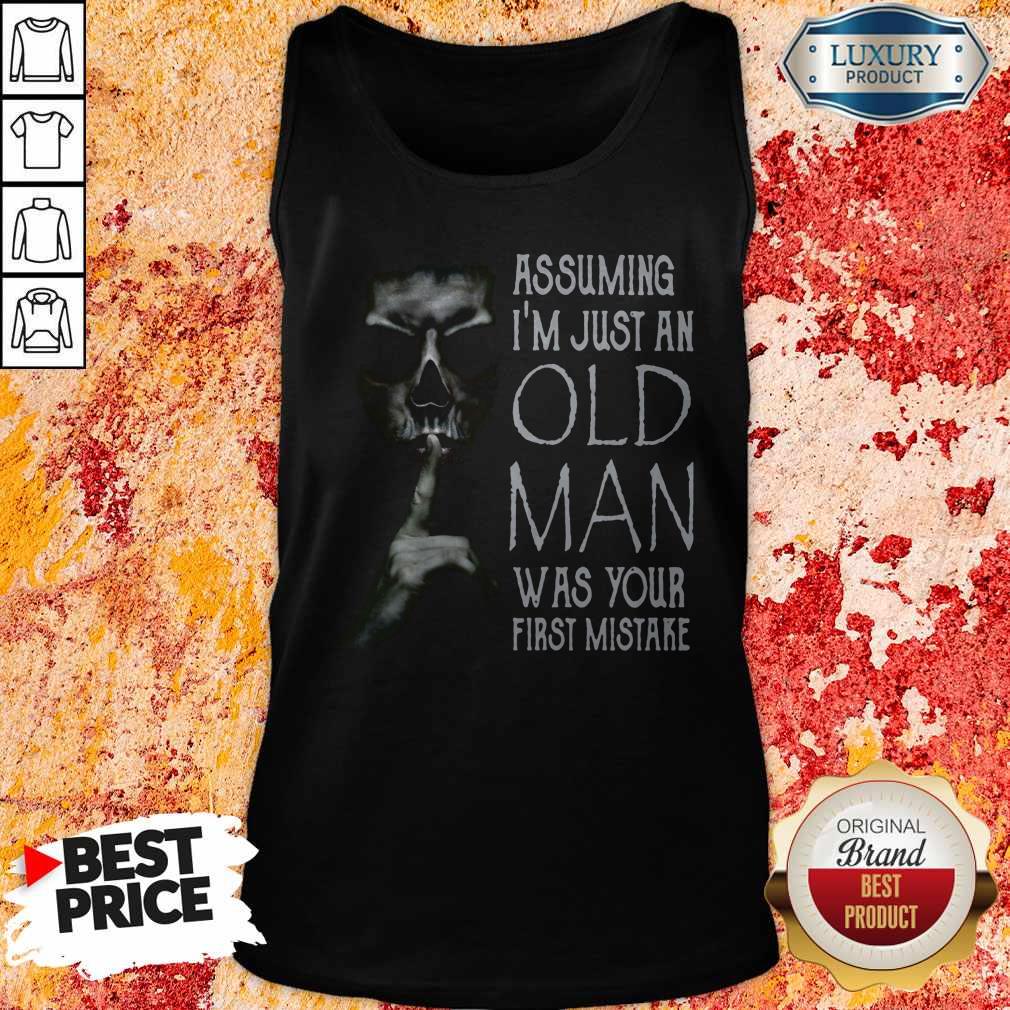 Skull Shhh Assuming I'm Just An Old Man Was Your First Mistake Shirt - Image 3