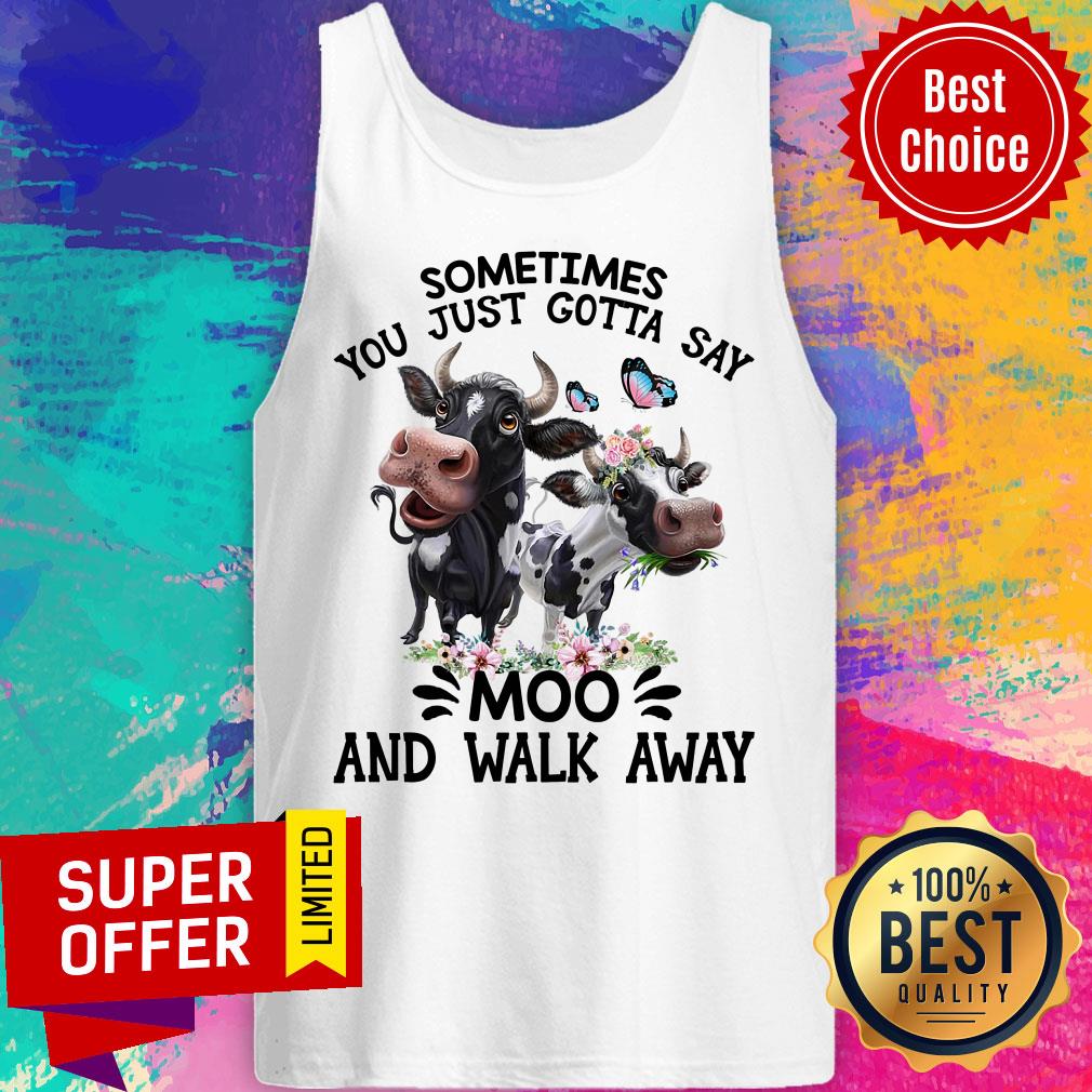 Sometimes You Just Gotta Say Moo And Walk Away Cow Shirt - Image 4