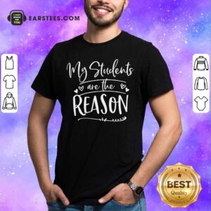 Hot My Student Are The Reason Shirt