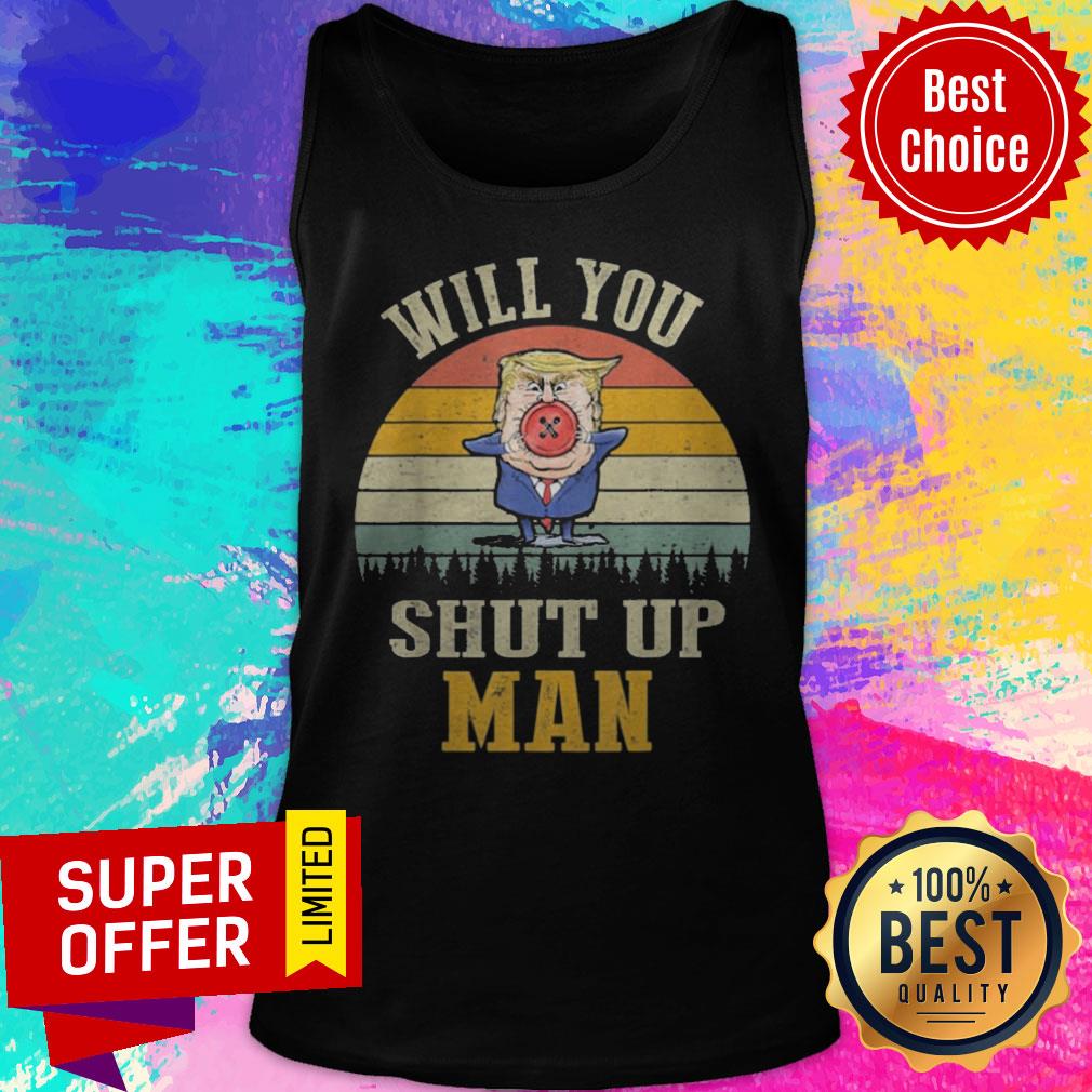 Top Vintage Retro Will You Shut Up Man Political Debate Shirt - Image 5
