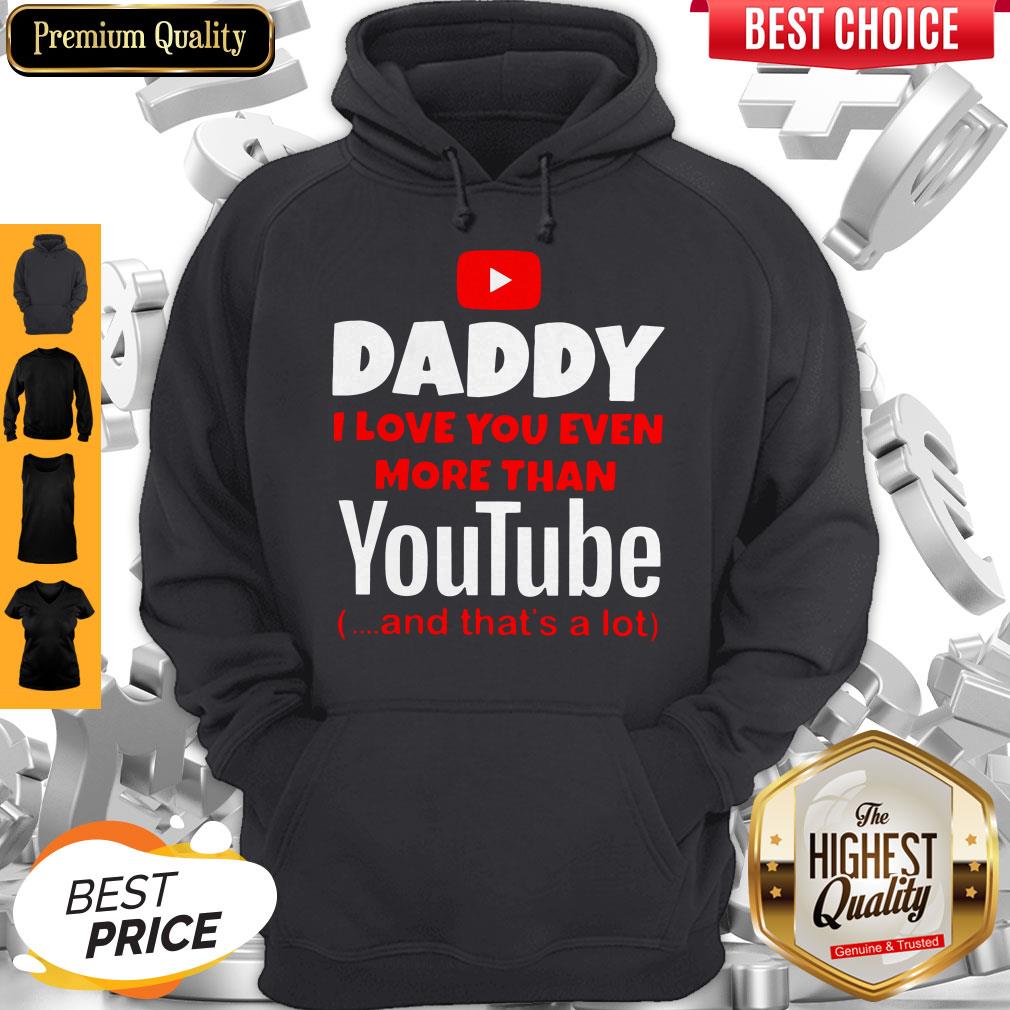 Top Daddy I Love You Even More Than Youtube And That’s A Lot Shirt - Image 3