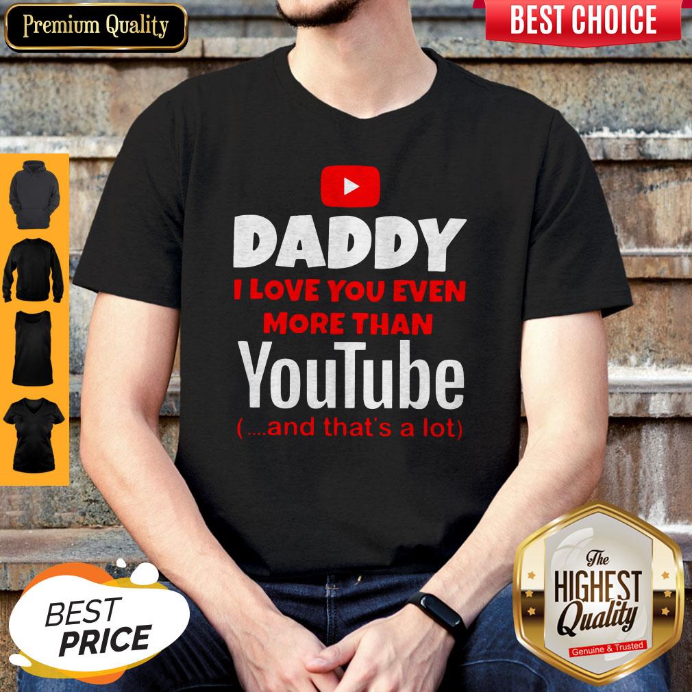 Top Daddy I Love You Even More Than Youtube And That’s A Lot Shirt
