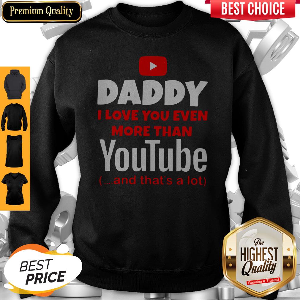 Top Daddy I Love You Even More Than Youtube And That’s A Lot Shirt - Image 2