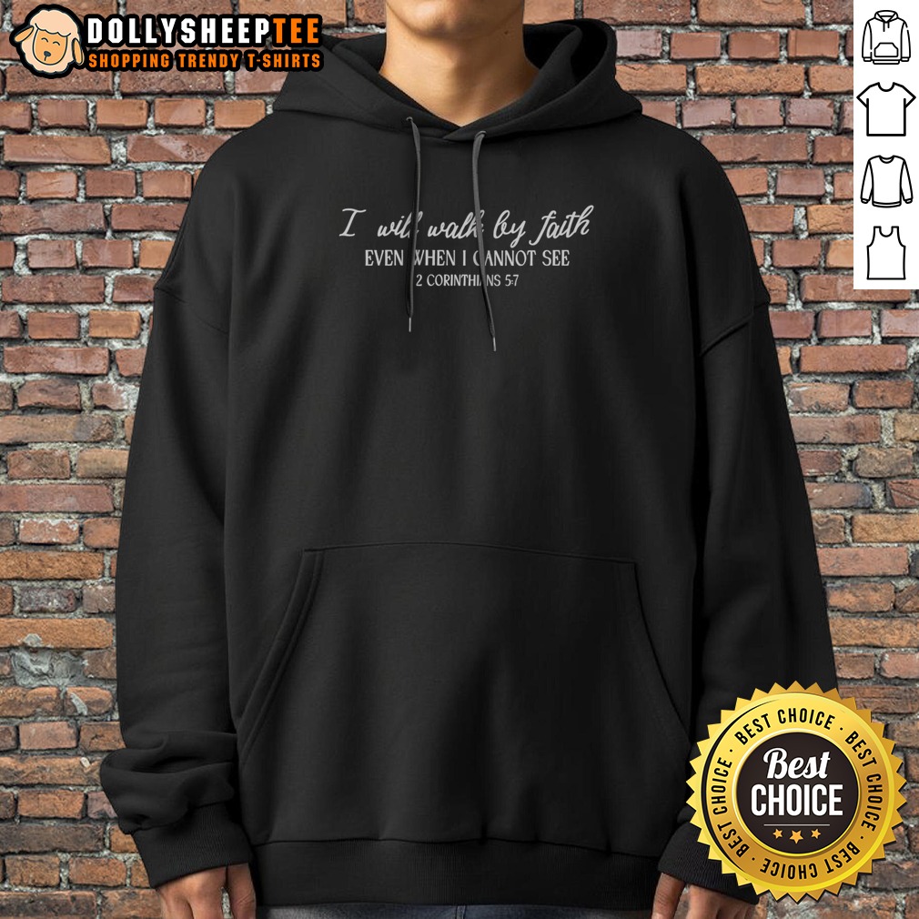 Funny I Will Walk By Faith Even When I Cannot See 2 Corinthians 5 7 Christian Faith Shirt - Image 2
