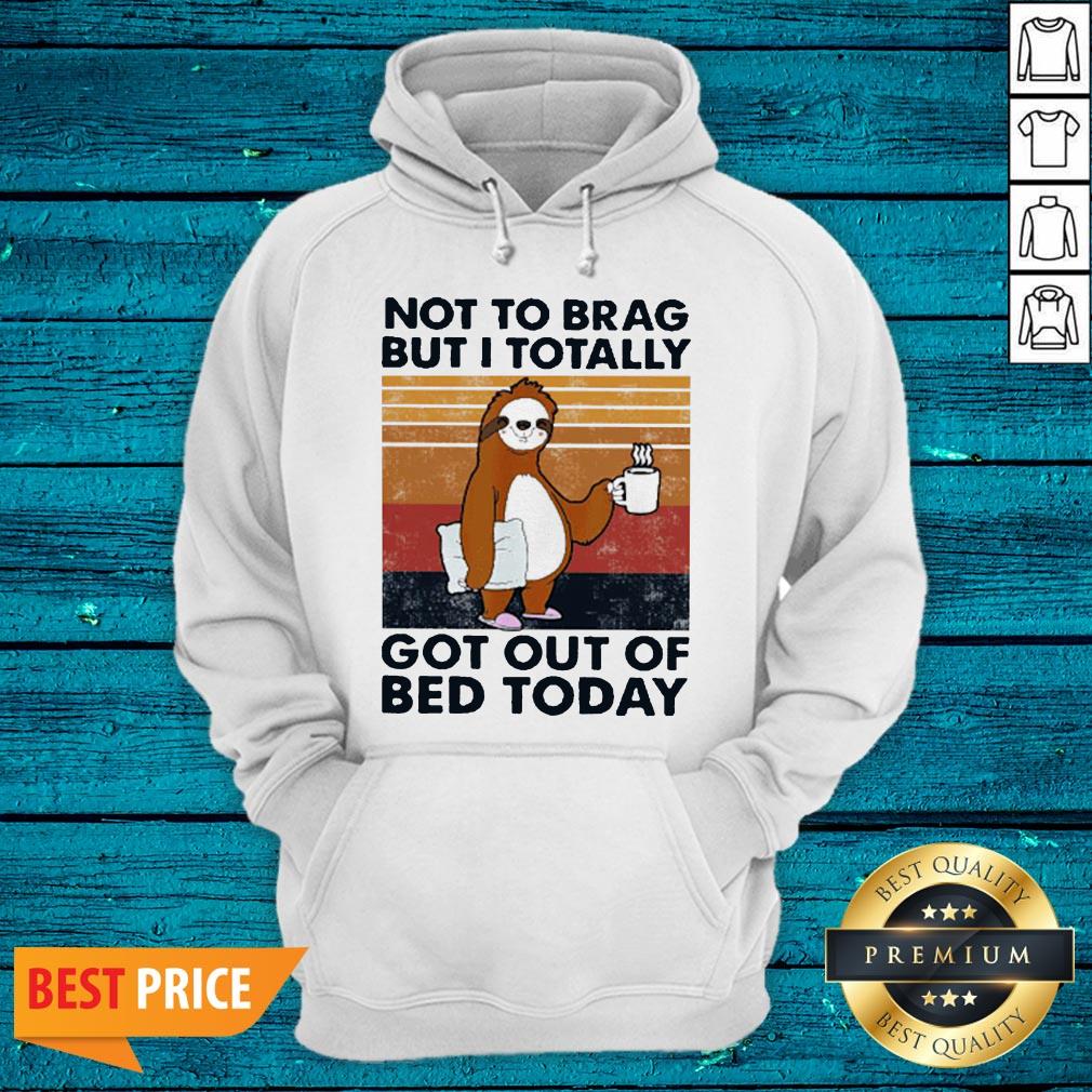 Good Sloth Not To Brag But I Totally Got Out Of Bed Today Vintage Shirt - Image 3