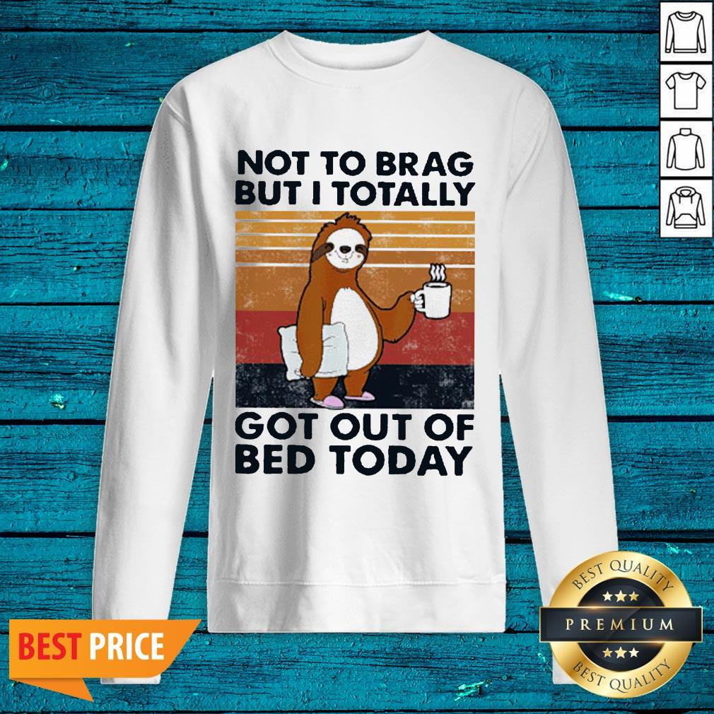 Good Sloth Not To Brag But I Totally Got Out Of Bed Today Vintage Shirt - Image 2