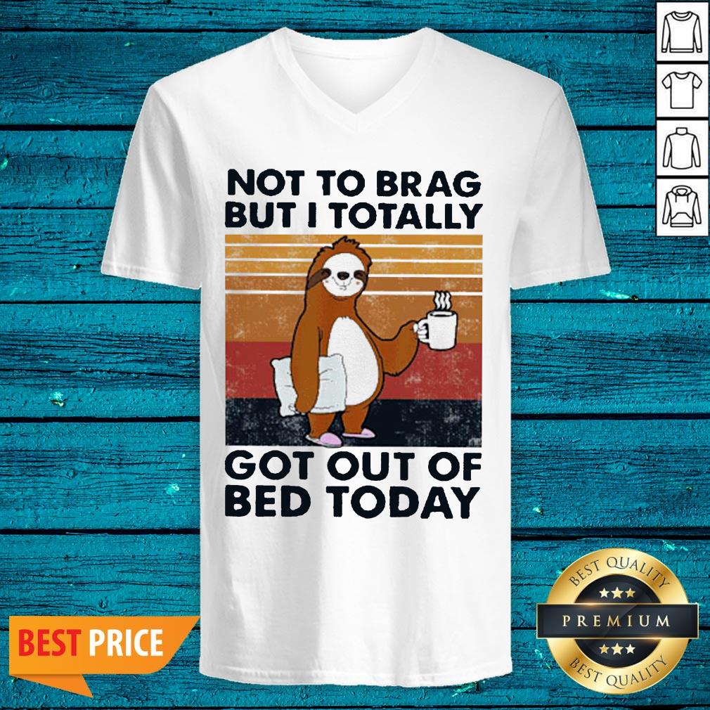 Good Sloth Not To Brag But I Totally Got Out Of Bed Today Vintage Shirt - Image 4