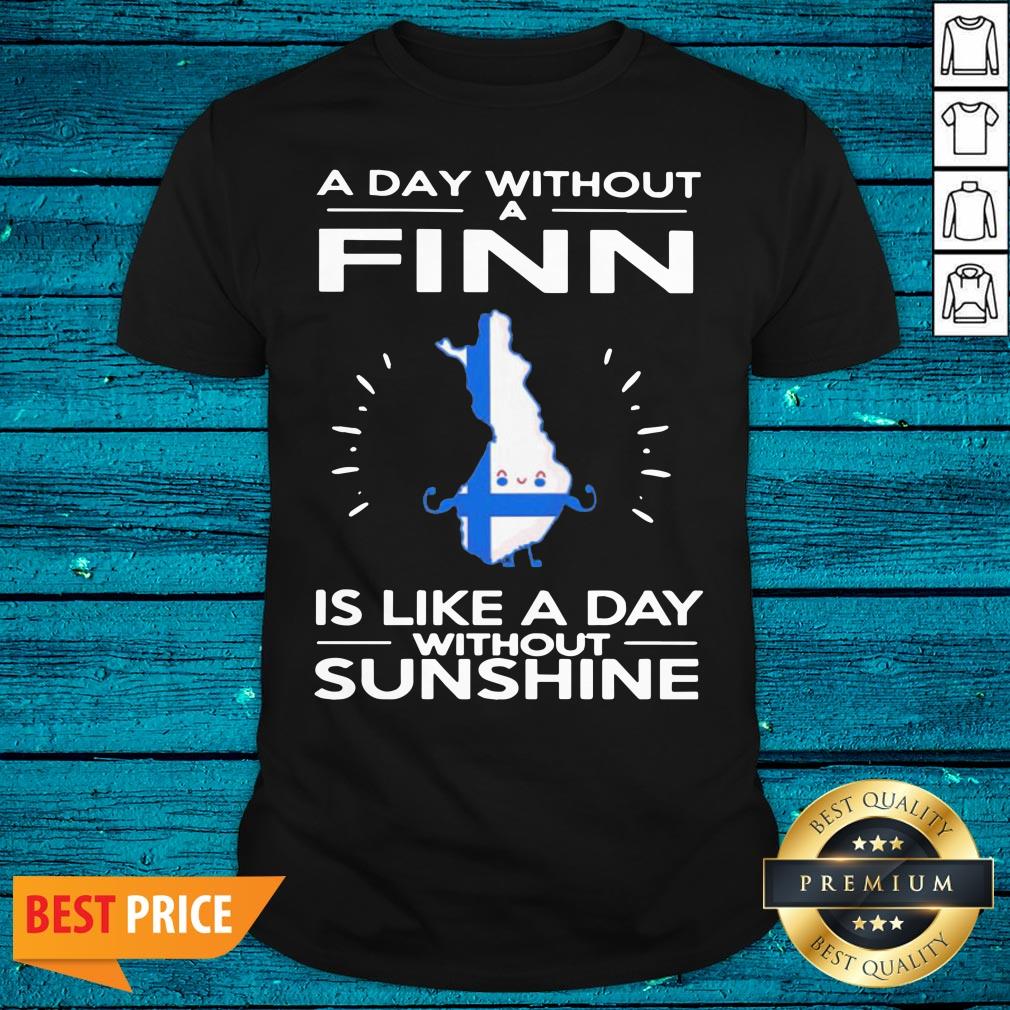 Great A Day Without A Finn Is Like A Day Without Sunshine Shirt