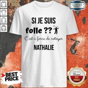 Si Je Suis Folle Nathalie Shirt