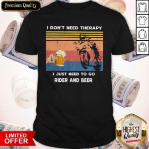 I Don’t Need Therapy I Just Need To Go Rider And Beer Vintage Shirt