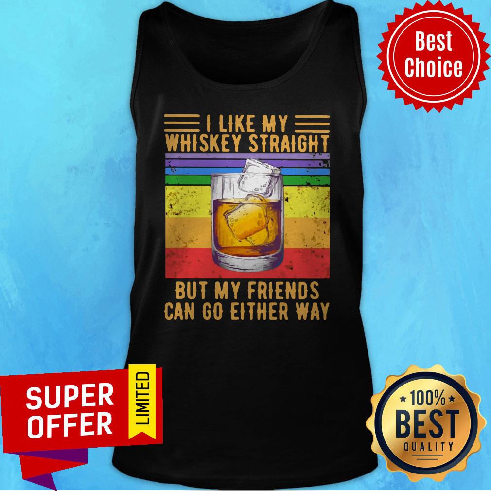 Nice I Like My Whiskey Straight But My Friends Can Go Either Way Shirt - Image 5