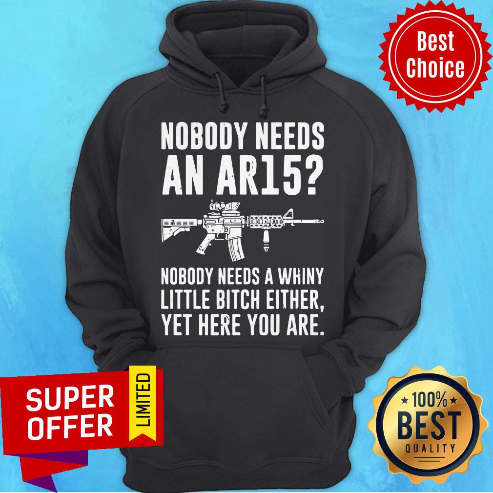 Official Nobody Needs An Ar15 Nobody Needs Whiny Little Bitch Either Shirt - Image 5