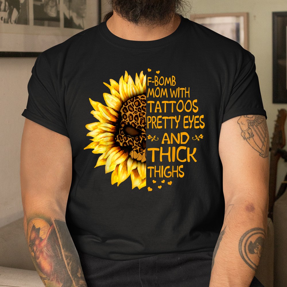 F-bomb Mom With Tattoos Pretty Eyes And Thick Thighs Shirt - Image 3