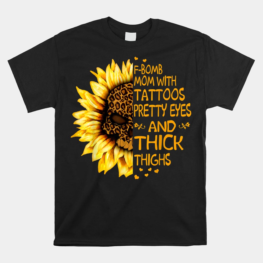 F-bomb Mom With Tattoos Pretty Eyes And Thick Thighs Shirt - Image 4