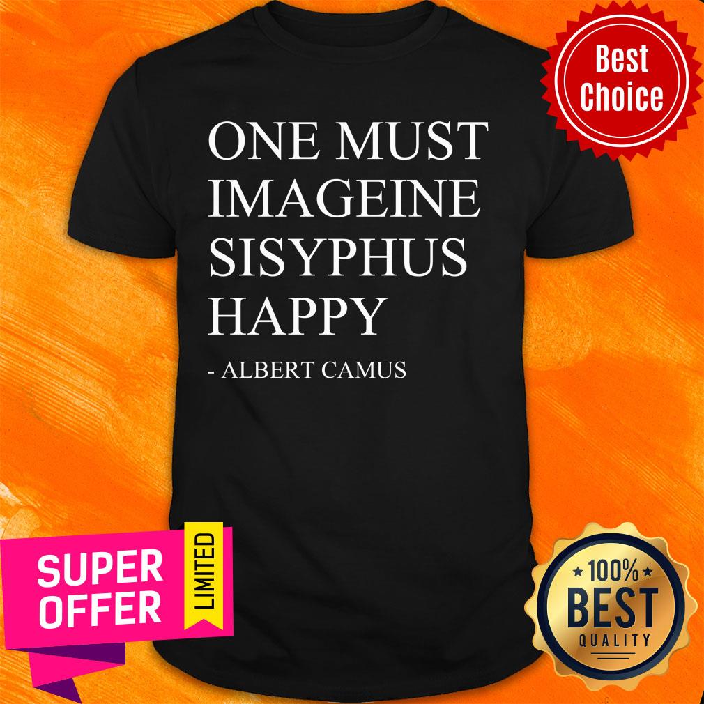 One Must Imagine Sisyphus Happy Albert Gamus Shirt