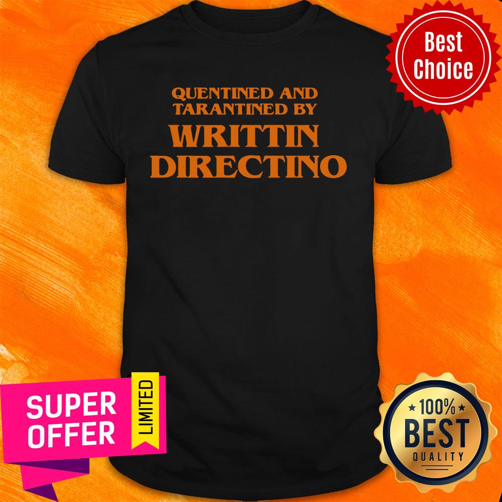 Quentined And Tarantined By Writing Direction Shirt