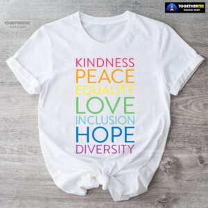 Kindness Peace Equality Love Inclusion Hope Diversity T-Shirt