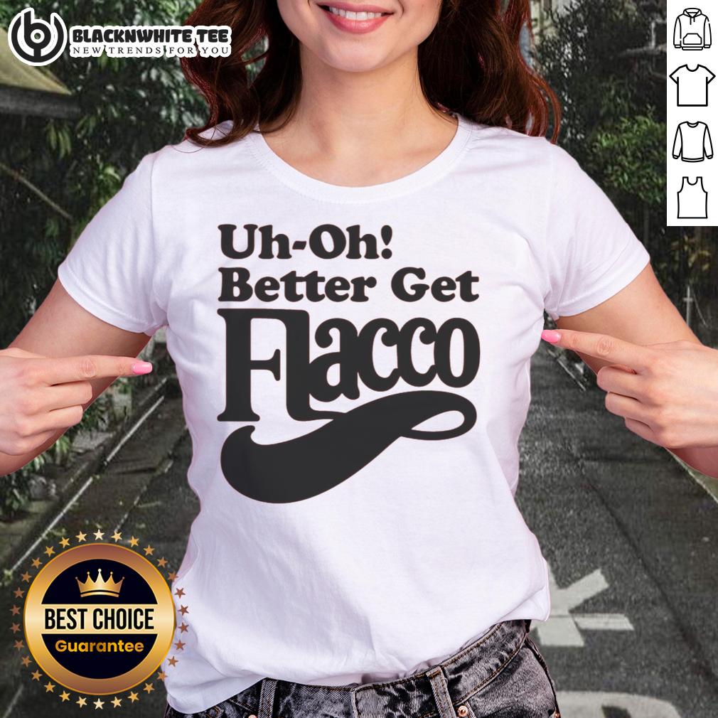 Funny Uh-Oh! Better Get Flacco T-Shirt - Image 3