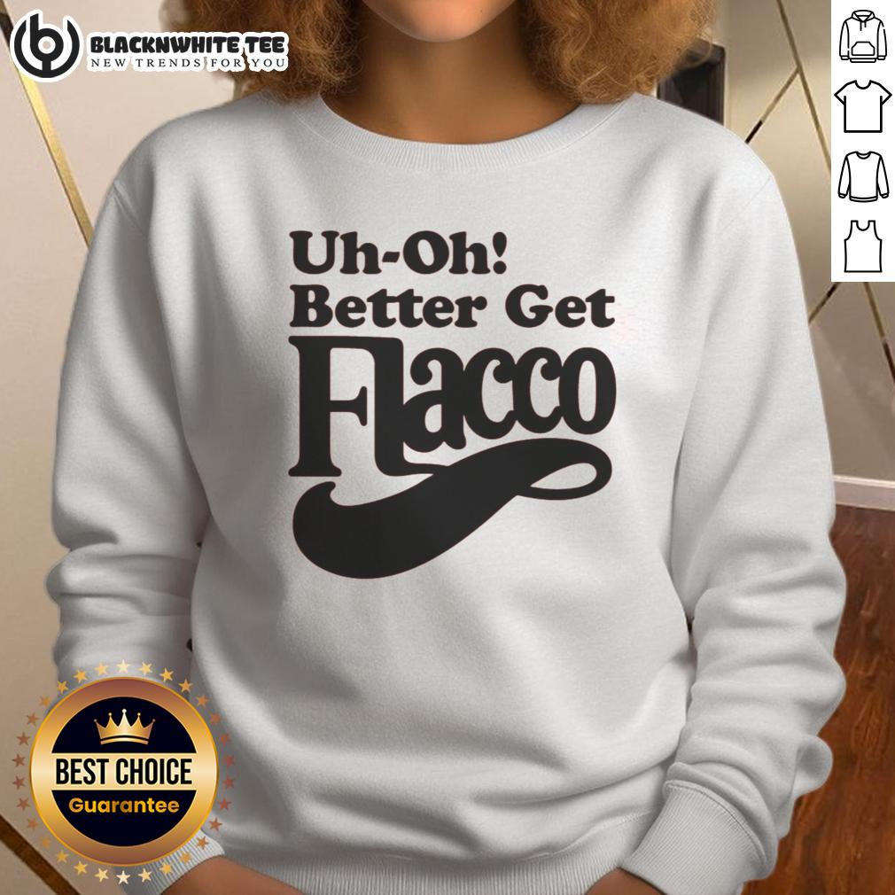 Funny Uh-Oh! Better Get Flacco T-Shirt - Image 5
