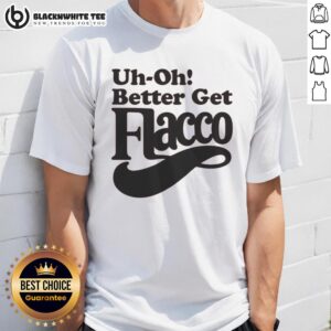 Funny Uh-Oh! Better Get Flacco T-Shirt