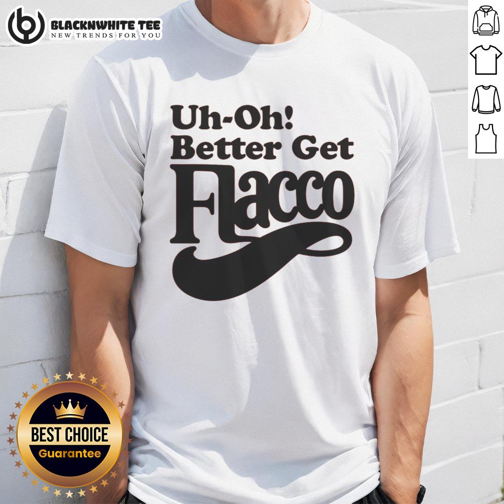 Funny Uh-Oh! Better Get Flacco T-Shirt