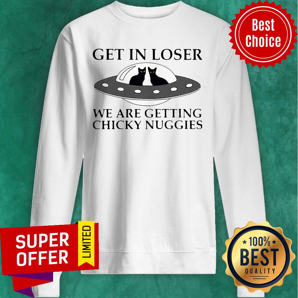 Cat Get In Loser We Are Getting Chicky Nuggies UFO Shirt - Image 5