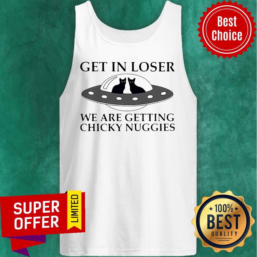Cat Get In Loser We Are Getting Chicky Nuggies UFO Shirt - Image 4