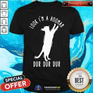 Funny Look I Am A Hooman Dur Dur Dur White Cat Shirt
