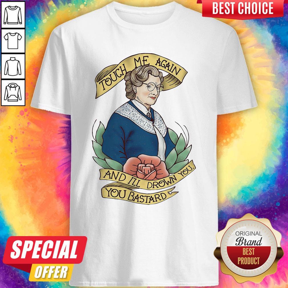 Touch Me Again And I’ll Drown You You Bastard Shirt