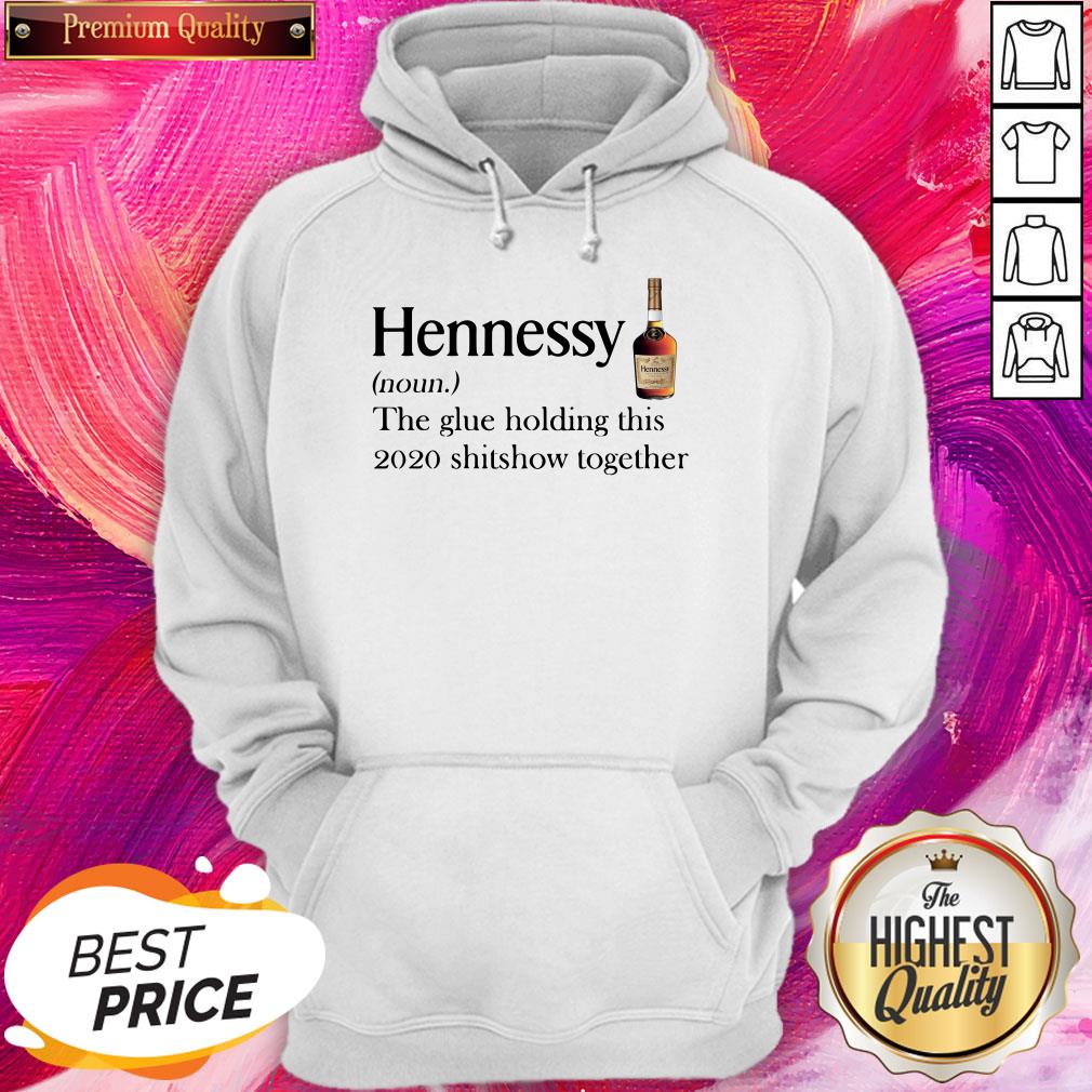 Cool Hennessy Noun The Glue Holding This 2020 Shitshow Together Shirt - Image 5