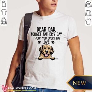 Dog Dear Dad Forget Fathers Day Shirt