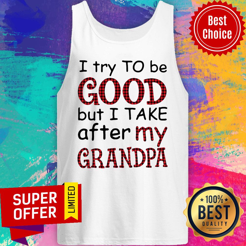 Funny I Try To Be Good But I Take After My Grandpa Shirt - Image 4