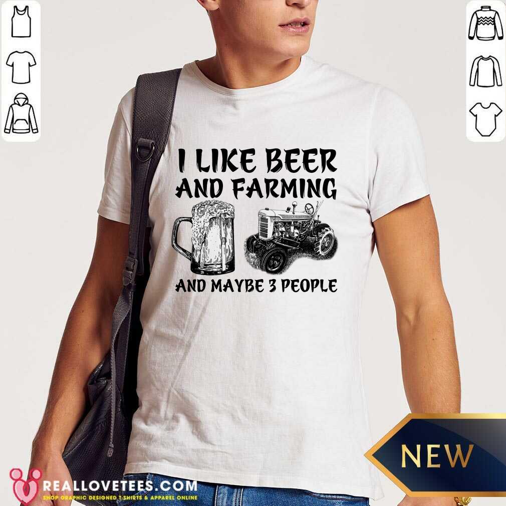I Like Beer And Farming Shirt