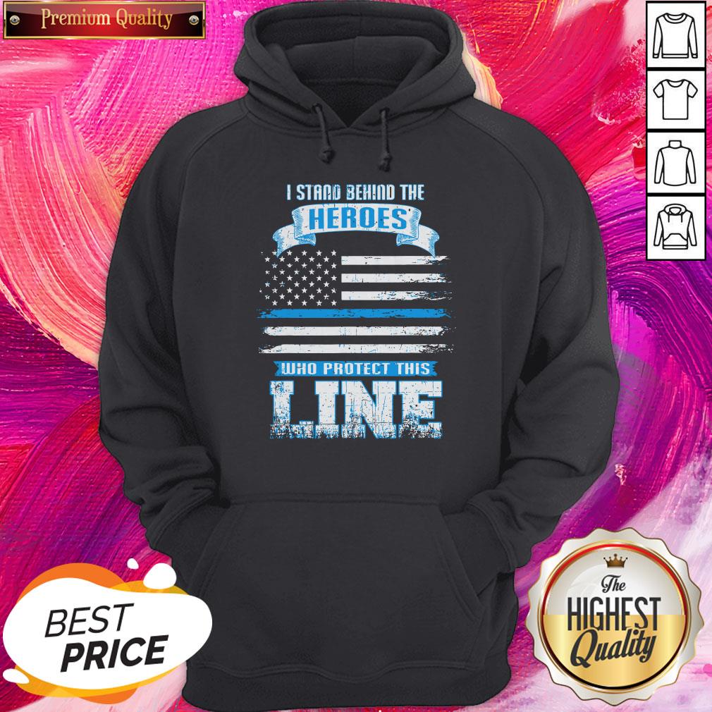 Pro I Stand Behind The Heroes Who Protect This Line American Flag Shirt - Image 5