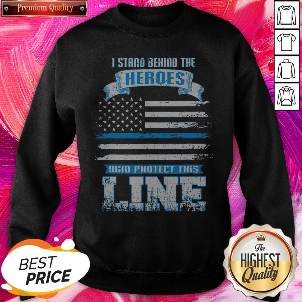 Pro I Stand Behind The Heroes Who Protect This Line American Flag Shirt - Image 4