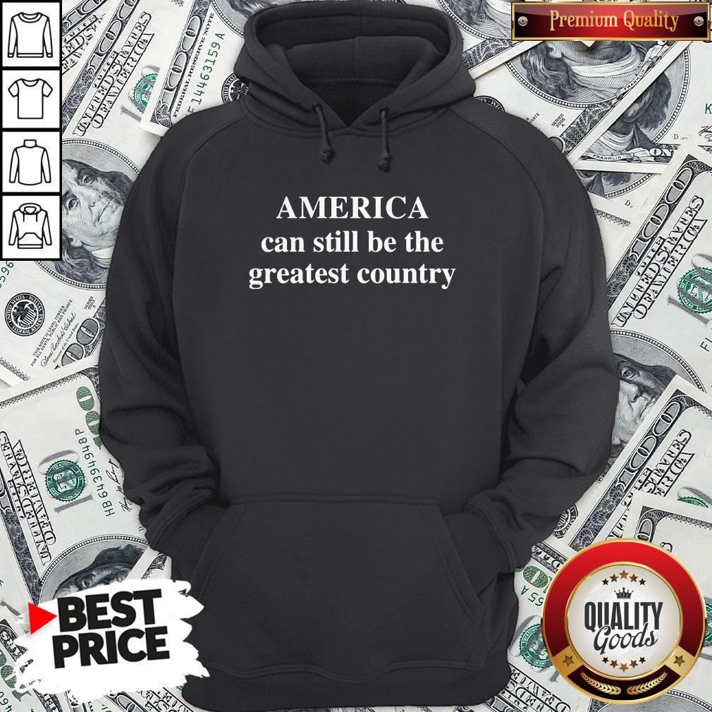 America Can Still Be The Greatest Country Shirt - Image 5