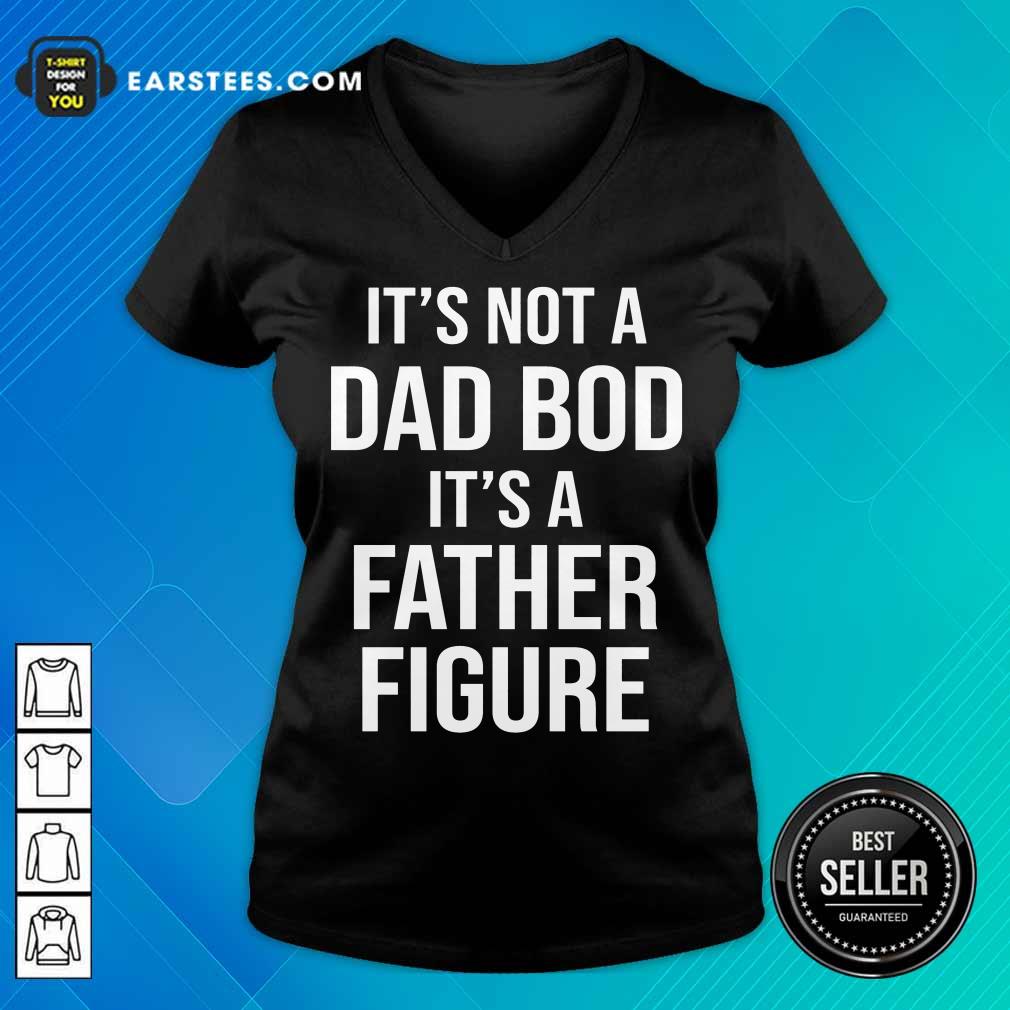 Top It's Not A Dad Bod Its A Father Figure Shirt - Image 5