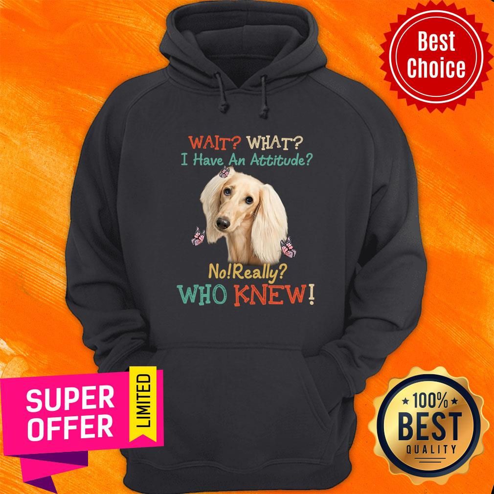 Wait I Have An Attitude Who Knew Shirt - Image 5