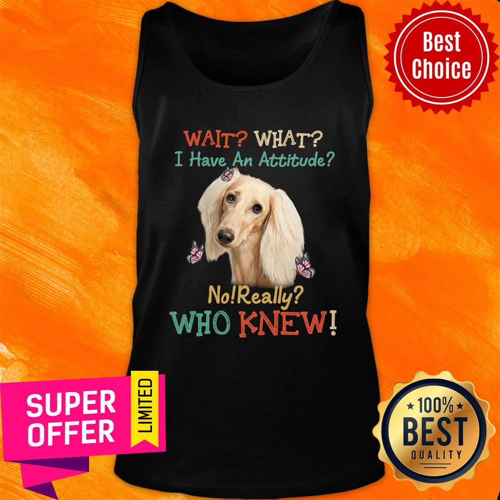 Wait I Have An Attitude Who Knew Shirt - Image 3