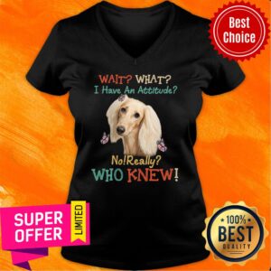 Alternative view of Wait I Have An Attitude Who Knew Shirt