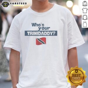 Nice Who's Your Trinidaddy Flag T-Shirt