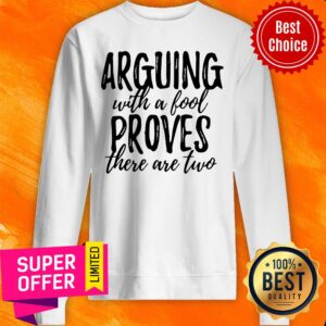 Alternative view of Funny Arguing With A Fool Proves There Are Two Shirt