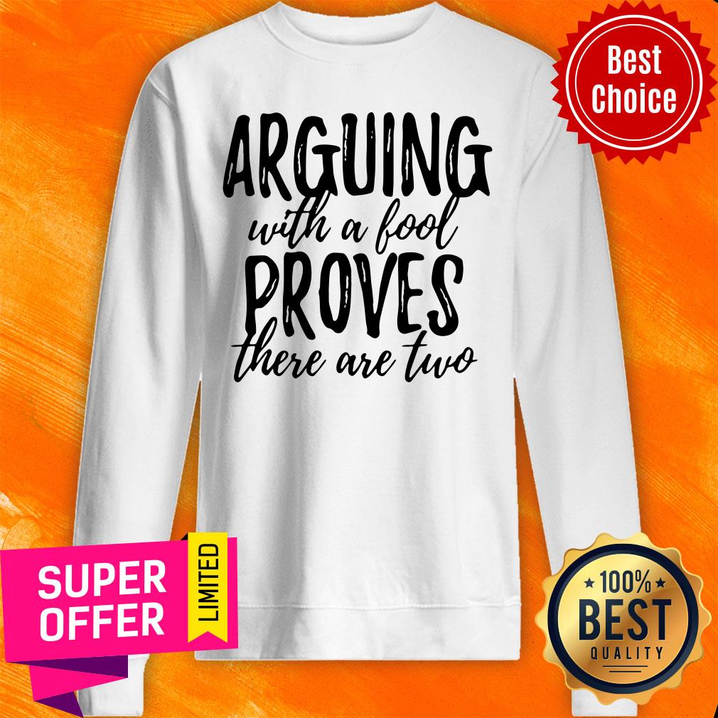Funny Arguing With A Fool Proves There Are Two Shirt - Image 2