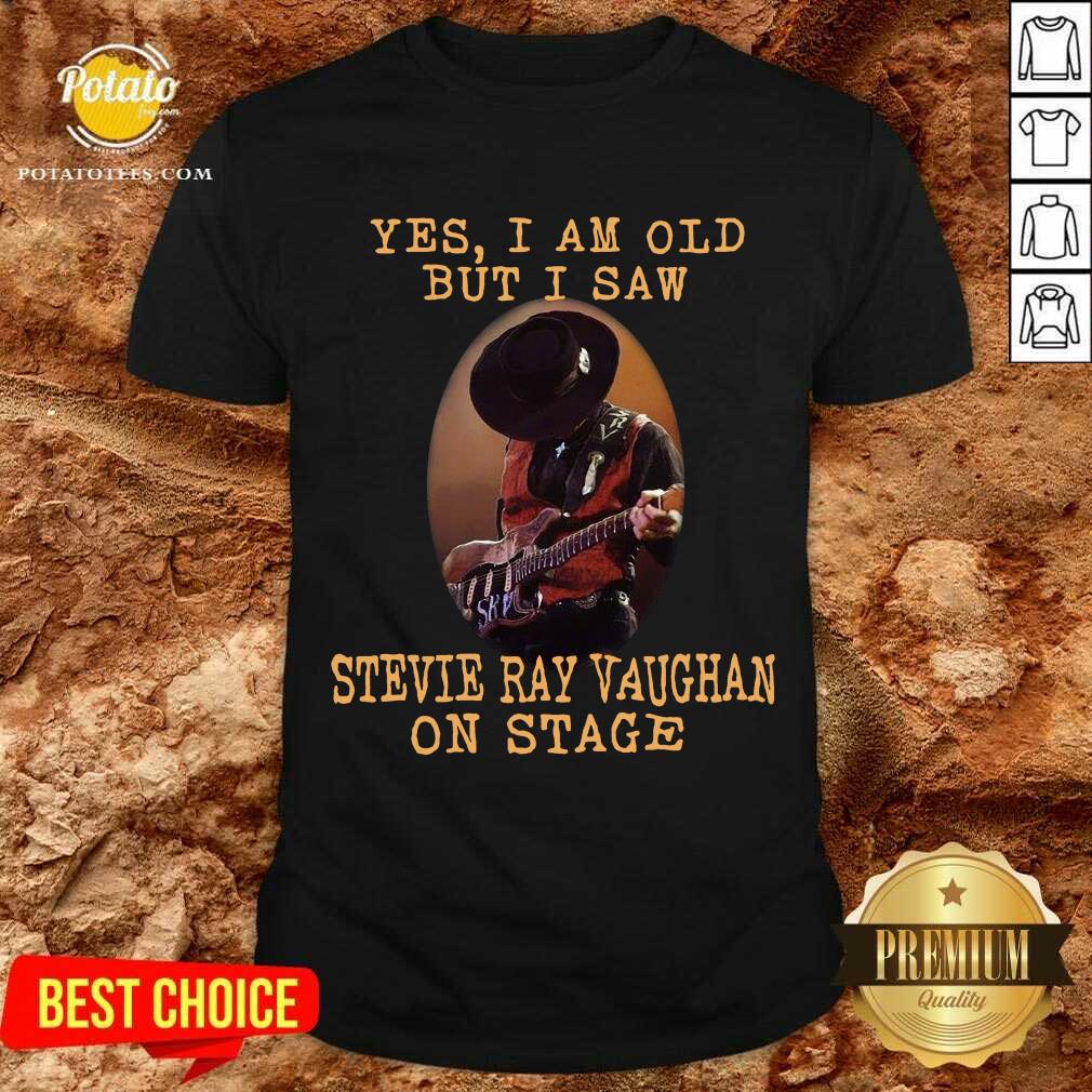 Good Yes I’m Old But I Saw Stevie Ray Vaughan On Stage Shirt