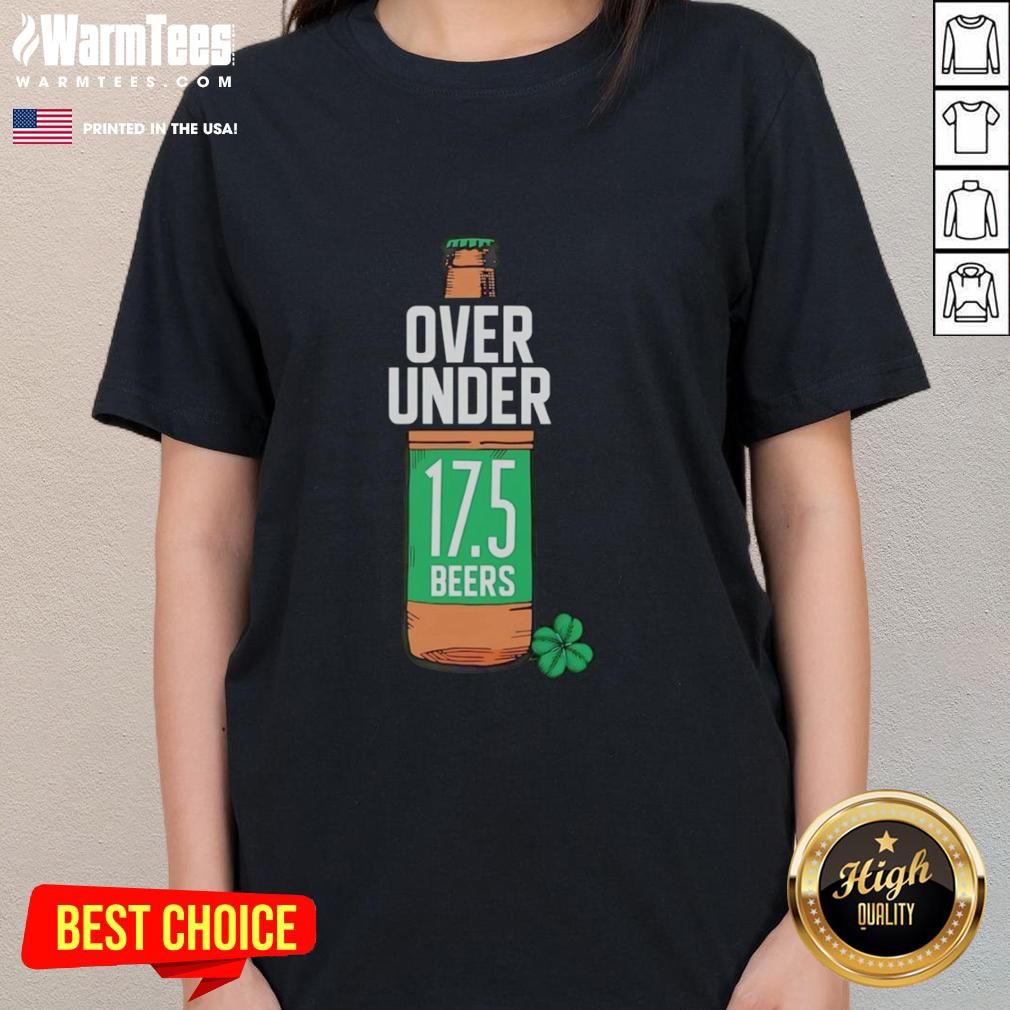 Hot St Paddy's Over Under 17.5 Beers T-Shirt - Image 3