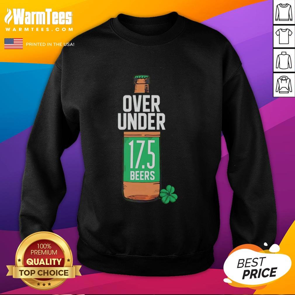 Hot St Paddy's Over Under 17.5 Beers T-Shirt - Image 5