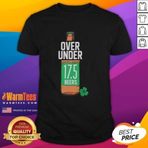 Hot St Paddy's Over Under 17.5 Beers T-Shirt