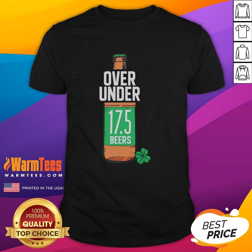 Hot St Paddy's Over Under 17.5 Beers T-Shirt