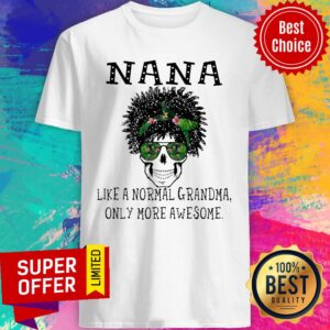 Skull NaNa Like A Normal Grandma Only More Awesome Shirt